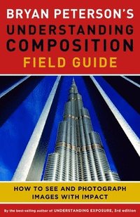 bokomslag Bryan Peterson's Understanding Composition Field Guide