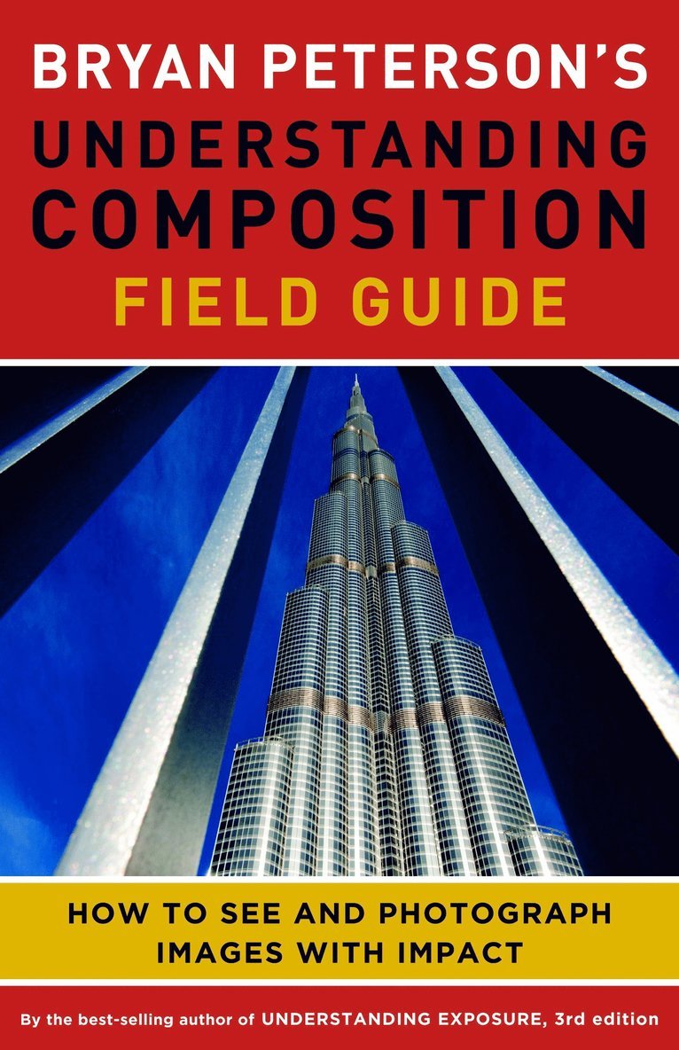 B Peterson, Bryan Peterson - Bryan Peterson's Understanding Composition Field G uide, Häftad