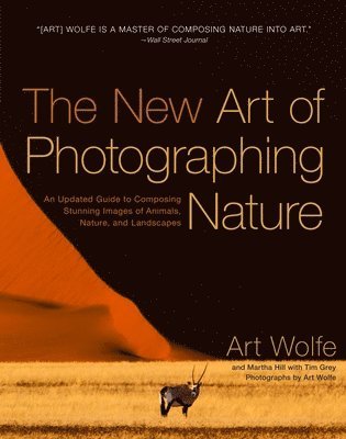 A Wolfe, Art Wolfe, Martha Hill - New Art of Photographing Nature, The, Häftad