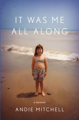 Andie Mitchell - It Was Me All Along, Inbunden