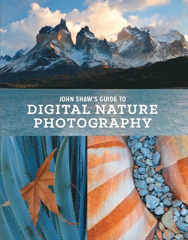 bokomslag John Shaw?s Guide to Digital Nature Photography