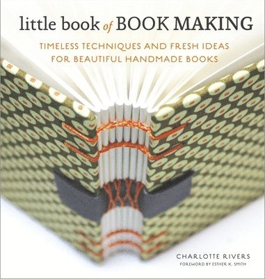 Little Book of Book Making: Timeless Techniques and Fresh Ideas for Beautiful Handmade Books 1
