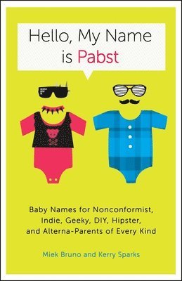 bokomslag Hello, My Name Is Pabst: Baby Names for Nonconformist, Indie, Geeky, Diy, Hipster, and Alterna-Parents Ofevery Kind