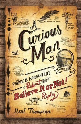 A Curious Man: The Strange and Brilliant Life of Robert 'Believe It or Not!' Ripley 1