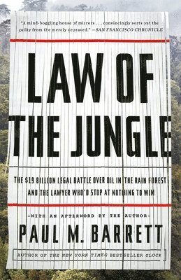 Paul M. Barrett - Law of the Jungle: The $19 Billion Legal Battle Over Oil in the Rain Forest and the Lawyer Who'd Stop at Nothing to Win, Häftad