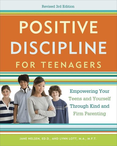 Jane Nelsen Ed.D., Lynn Lott - Positive Discipline for Teenagers, Revised 3rd Edition, Häftad