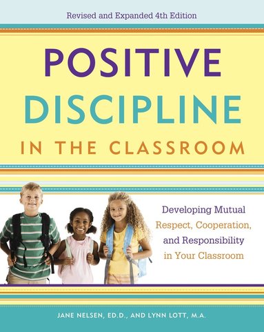 Jane Nelsen Ed.D., Lynn Lott, H. Stephen Glenn - Positive Discipline in the Classroom, Häftad