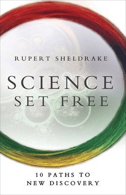 Rupert Sheldrake - Science Set Free: 10 Paths to New Discovery, Häftad