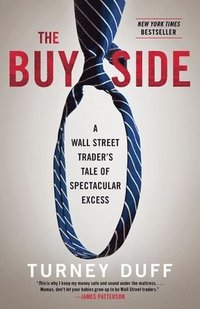 bokomslag The Buy Side: A Wall Street Trader's Tale of Spectacular Excess