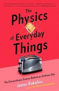 bokomslag The Physics of Everyday Things: The Extraordinary Science Behind an Ordinary Day