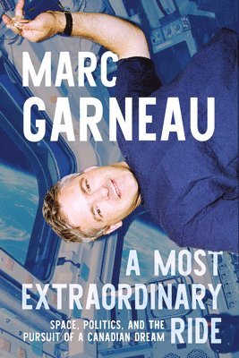 A Most Extraordinary Ride: Space, Politics, and the Pursuit of a Canadian Dream 1