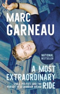 bokomslag A Most Extraordinary Ride: Space, Politics, and the Pursuit of a Canadian Dream
