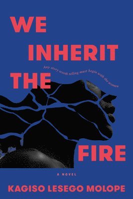 Kagiso Lesego Molope - We Inherit the Fire, Inbunden