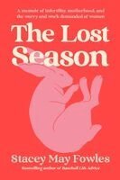 Stacey May Fowles - The Lost Season: A Memoir of Infertility, Motherhood, and the Worry and Work Demanded of Women, Inbunden