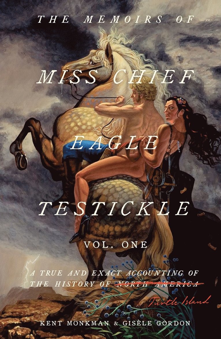 Kent Monkman, Gisele Gordon, Gisèle Gordon - Memoirs of Miss Chief Eagle Testickle: Vol. 1, Inbunden