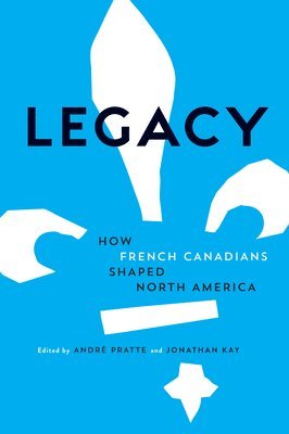 bokomslag Legacy: How French Canadians Shaped North America