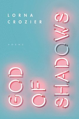 Lorna Crozier - God of Shadows, Inbunden