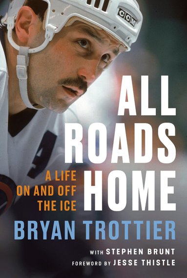 Bryan Trottier, Stephen Brunt - All Roads Home, Inbunden