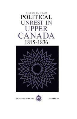 Aileen Dunham - Political Unrest in Upper Canada, 1815-1836, Häftad