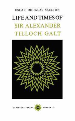Life and Time of Sir Alexander Tilloch Galt: Volume 26 1