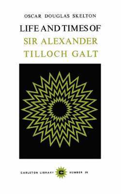 Life and Time of Sir Alexander Tilloch Galt