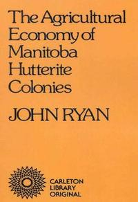 bokomslag Agricultural Economy of Manitoba Hutterite Colonies: Volume 101