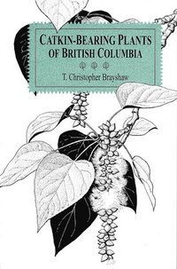 bokomslag Catkin-Bearing Plants of British Columbia