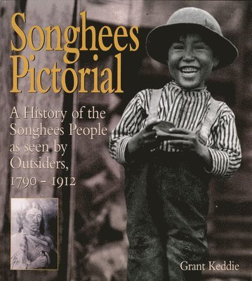 Songhees Pictorial: A History of the Songhees People as Seen by Outsiders, 1790-1912