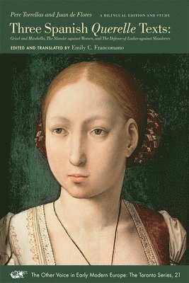 Pere Torrellas, Juan De Flores, Emily C. Francomano - Three Spanish Querelle Texts – Grisel and Mirabella, The Slander against Women, and The Defense of Ladies against Slanderers, Häftad
