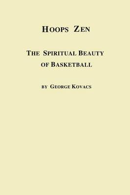 George Kovacs - Hoops Zen the Spiritual Beauty of Basketball, Häftad