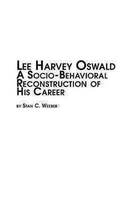 bokomslag Lee Harvey Oswald - A Socio-Behavioral Reconstruction of His Career