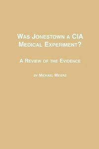 bokomslag Was Jonestown a CIA Medical Experiment? a Review of the Evidence