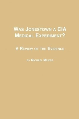 bokomslag Was Jonestown a CIA Medical Experiment? a Review of the Evidence