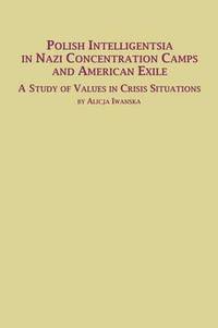 bokomslag Polish Intelligentsia in Nazi Concentration Camps and American Exile a Study of Values in Crisis Situations