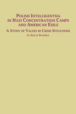 bokomslag Polish Intelligentsia in Nazi Concentration Camps and American Exile a Study of Values in Crisis Situations