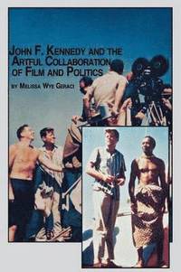 bokomslag John F. Kennedy and the Artful Collaboration of Film and Politics