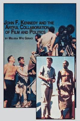 John F. Kennedy and the Artful Collaboration of Film and Politics 1