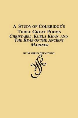 A Study of Coleridge's Three Great Poems - Christabel, Kubla Khan and the Rime of the Ancient Mariner 1
