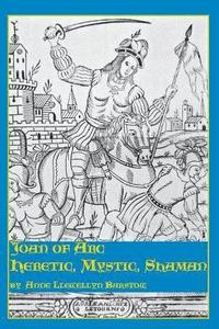 bokomslag Joan of Arc: Heretic, Mystic, Shaman