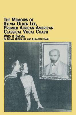 The Memoirs of Sylvia Olden Lee, Premier African-American Classical Vocal Coach Who Is Sylvia 1