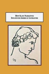 bokomslag How Slave Narratives Influenced American Literature