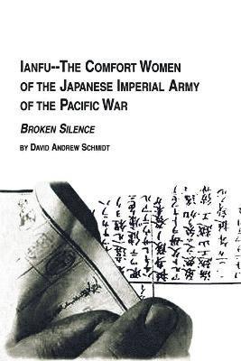 bokomslag Ianfu - The Comfort Women of the Japanese Imperial Army of the Pacific War Broken Silence