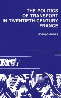 bokomslag Politics of Transport in Twentieth-Century France