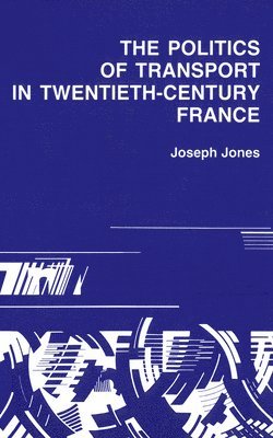Politics of Transport in Twentieth-Century France 1