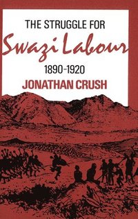 bokomslag The Struggle for Swazi Labour, 1890-1920