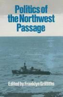 Franklin Griffiths - Politics of the Northwest Passage, Inbunden