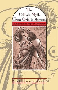 bokomslag The Callisto Myth from Ovid to Atwood