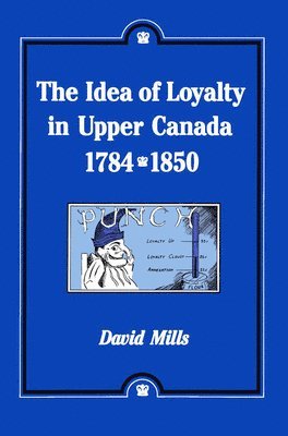 David Mills - Idea of Loyalty in Upper Canada, 1784-1850, Inbunden