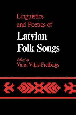 Vaira Vikis-Freibergs - Linguistics and Poetics of Latvian Folksongs, Inbunden