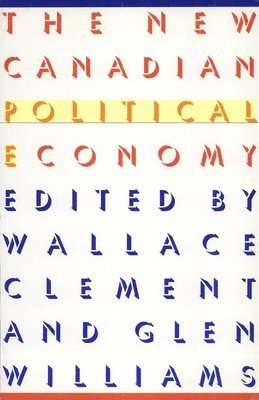 Wallace Clement, Glen Williams - New Canadian Political Economy, Inbunden